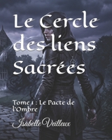 Le Cercle des liens Sacrées: Tome 1 : Le Pacte de l'Ombre (French Edition) B0GY4KMZZB Book Cover
