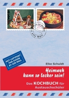 Heimweh kann so lecker sein!: Das Kochbuch für Austauschschüler 3839192498 Book Cover