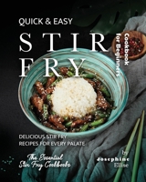 Quick & Easy Stir Fry Cookbook for Beginners: Delicious Stir Fry Recipes for Every Palate B0C5YT5VMF Book Cover