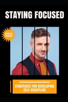 Staying Focused: Strategies for Developing Self-Discipline B0H7CF6BKH Book Cover