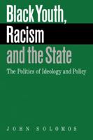 Black Youth, Racism and the State: The Politics of Ideology and Policy (Comparative Ethnic and Race Relations) 0521423813 Book Cover