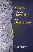 Maybe I Should Have Hit the Delete Key 1945871202 Book Cover