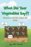 What Did Your Vegetables Say?!: Hilarious Garden Jokes for Kids! B0FBS7Y921 Book Cover