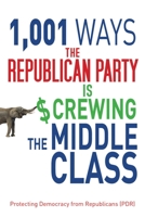 1,001 Ways the Republican Party is Screwing the Middle Class 1616087455 Book Cover