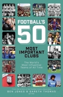 Football's 50 Most Important Clubs: The World's Most Influential Teams of All Time 1801507473 Book Cover