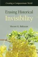 Erasing Historical Invisibility: Creating a Compassionate World 1662957491 Book Cover