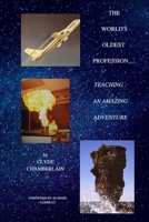 The World's Oldest Profession....Teaching: An Amazing Adventure 1678168017 Book Cover