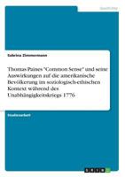 Thomas Paines Common Sense und seine Auswirkungen auf die amerikanische Bevölkerung im soziologisch-ethischen Kontext während des Unabhängigkeitskriegs 1776 3668603529 Book Cover