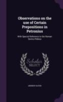 Observations on the Use of Certain Prepositions in Petronius: With Special Reference to the Roman Sermo Plebius 3337019420 Book Cover