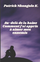 Au-delà de la haine - Comment j’ai appris à aimer mes ennemis. B0C7FH6JCW Book Cover