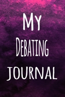 My Debating Journal: The perfect way to record your hobby - 6x9 119 page lined journal! 1696249678 Book Cover
