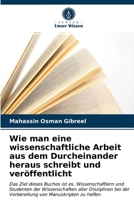 Wie man eine wissenschaftliche Arbeit aus dem Durcheinander heraus schreibt und veröffentlicht 6203021695 Book Cover