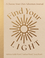 Find Your Light: A Choose-Your-Own-Adventure Journal: A Choose Your Own Adventure Journal B0GYGCW5D5 Book Cover