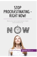 Stop Procrastinating - Right Now!: Beat your procrastination habit once and for all 2806288991 Book Cover