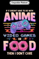 Composition Notebook: If Its Not Anime Video Games Or Food I Don't Care Journal/Notebook Blank Lined Ruled 6x9 100 Pages 1709850841 Book Cover