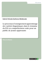 Le processus d'enseignement-apprentissage des variétés linguistiques dans le domaine du FLE en compréhension orale pour un public de jeunes apprenants 3346435253 Book Cover