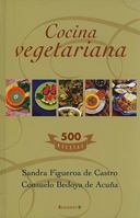 Cocina vegetariana/ Vegetarian Cuisine: 500 Recetas/ 500 Recipes 9588294533 Book Cover