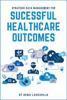 Strategic Data Management for Successful Healthcare Outcomes 1637421494 Book Cover