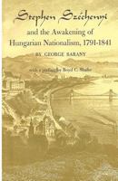 Stephen Sz�chenyi and the Awakening of Hungarian Nationalism, 1791-1841 1461005655 Book Cover