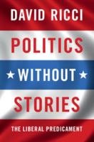 Politics Without Stories: The Liberal Predicament 1316621839 Book Cover