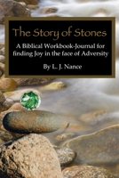 The Story of Stones: A Biblical Workbook-Journal for Finding Joy in the Face of Adversity B097CBZWR9 Book Cover
