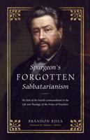 Spurgeon's Forgotten Sabbatarianism: Examining the Role of the 4th Commandment in His Life and Theology 1943539448 Book Cover