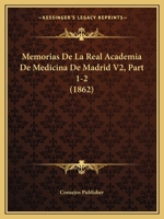 Memorias De La Real Academia De Medicina De Madrid V2, Part 1-2 (1862) 1160192340 Book Cover