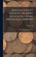 Associations Et Sociétés Secrètes Sous La Deuxième République, 1848-1851: D'après Des Documents Inédits 1019097736 Book Cover