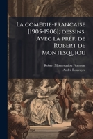 La comédie-francaise [1905-1906]; dessins. Avec la préf. de Robert de Montesquiou 1178203638 Book Cover