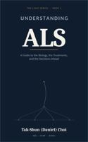 Understanding ALS: A Guide to the Biology, the Treatments, and the Decisions Ahead (The LIGHT Series) B0HG5ZJ68Z Book Cover