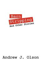 Barn Stripping: And Other Stories 1478717645 Book Cover