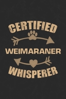 Certified Weimaraner Whisperer: Cool Lined Journal, Diary and Gift for a Man, Woman, Girl or Boy Who Really Loves Their Dog 1692801244 Book Cover