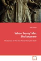 When 'harey' Met Shakespeare: The Genesis of 'The First Part of Henry the Sixth' 3639113799 Book Cover