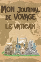 Mon Journal de Voyage le Vatican: 6x9 Carnet de voyage I Journal de voyage avec instructions, Checklists et Bucketlists, cadeau parfait pour votre s�jour au Vatican et pour chaque voyageur. 1695553055 Book Cover