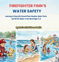 Firefighter Finn's Water Safety: Learning to Stay Safe Around Pools, Beaches, Water Parks, and All the Water in the World Ages 2-8 B0HFG5ZG3V Book Cover