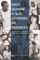 Dios quiere a sus jóvenes de regreso: Estrategias para alcanzar a una generación perdida (Spanish Edition) 1600392504 Book Cover