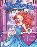 Ballerina Coloring Book: 40 Dancers to color: Activity book for kids ages 4-12 B0CKW33X6M Book Cover