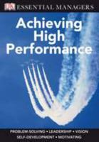 Achieving High Performance (DK Essential Managers) 0756642876 Book Cover
