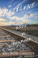 Reticent: A Somber Soul In Despair 1547092750 Book Cover