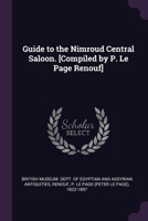 Guide to the Nimroud Central Saloon. [Compiled by P. Le Page Renouf] 1378940601 Book Cover