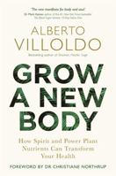 Grow a New Body: 21 Days to Releasing Self-Doubt, Cultivating Inner Peace, and Creating a Life You Love