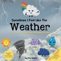 Sometimes I Feel Like the Weather: A Story About Identifying & Managing Emotions (Cloudy with a Chance of Feelings) B0F8T3PVW8 Book Cover