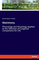 Matrimony: Phrenology and Physiology Applied to the Selection of Congenial Companions for Life 333781171X Book Cover
