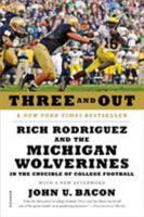 Three and Out: Rich Rodriguez and the Michigan Wolverines in the Crucible of College Football 1250016975 Book Cover