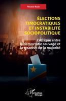 Élections timocratiques et instabilité sociopolitique: L’Afrique entre la démocratie sauvage et la tyrannie de la majorité (Harmattan Rdc) (French Edition) 233650815X Book Cover
