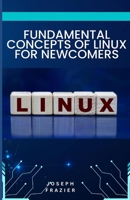 fundamental concepts of linux for newcomers B0C9RWSLKP Book Cover