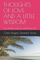 Thoughts of Love and a Little Wisdom: Live holds science and love too 1980641080 Book Cover