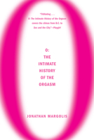 O: The Intimate History of the Orgasm 0802142168 Book Cover