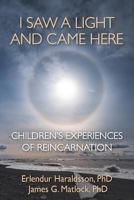 I Saw a Light and Came Here: Children's Experiences of Reincarnation 1910121924 Book Cover