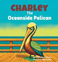Charley the Oceanside Pelican B0FK4M97QN Book Cover
